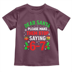 Funny Christmas 67 Toddler T Shirt Dear Santa Make Them Stop Saying 67 Christmas Teacher Mom Dad TS10 Maroon Print Your Wear