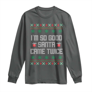 I'm So Good Santa Came Twice Long Sleeve Shirt Funny Ugly Matching Couple Christmas Outfit Pajama TS10 Dark Heather Print Your Wear