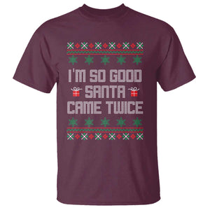 I'm So Good Santa Came Twice T Shirt Funny Ugly Matching Couple Christmas Outfit Pajama TS10 Maroon Print Your Wear