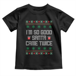 I'm So Good Santa Came Twice Toddler T Shirt Funny Ugly Matching Couple Christmas Outfit Pajama TS10 Black Print Your Wear