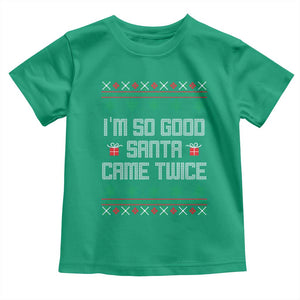 I'm So Good Santa Came Twice Toddler T Shirt Funny Ugly Matching Couple Christmas Outfit Pajama TS10 Irish Green Print Your Wear
