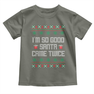 I'm So Good Santa Came Twice Toddler T Shirt Funny Ugly Matching Couple Christmas Outfit Pajama TS10 Military Green Print Your Wear