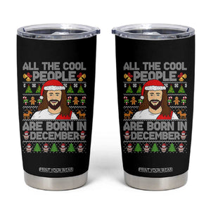 Funny Jesus Christmas December Birthday Tumbler Cup Ugly Xmas TS10 Black Print Your Wear
