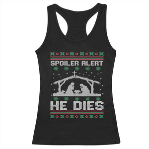 Spoiler Alert He Dies Racerback Tank Top Funny Nativity Scene Dark Humor Ugly Xmas TS10 Black Print Your Wear