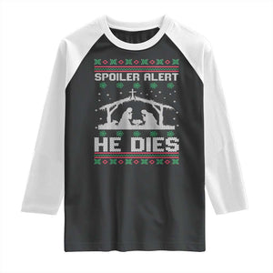 Spoiler Alert He Dies Raglan Shirt Funny Nativity Scene Dark Humor Ugly Xmas TS10 Black White Print Your Wear