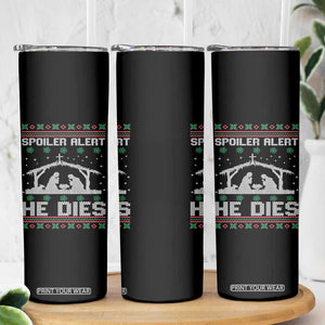 Spoiler Alert He Dies Skinny Tumbler Funny Nativity Scene Dark Humor Ugly Xmas TS10 Print Your Wear