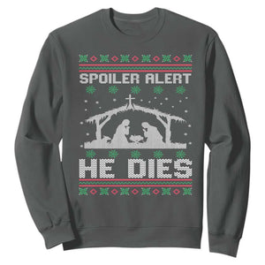 Spoiler Alert He Dies Sweatshirt Funny Nativity Scene Dark Humor Ugly Xmas TS10 Dark Heather Print Your Wear