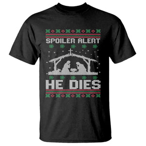 Spoiler Alert He Dies T Shirt Funny Nativity Scene Dark Humor Ugly Xmas TS10 Black Print Your Wear