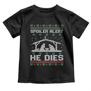 Spoiler Alert He Dies Toddler T Shirt Funny Nativity Scene Dark Humor Ugly Xmas TS10 Black Print Your Wear