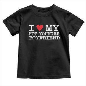 I Love My Hot Younger Boyfriend Toddler T Shirt TS10 Black Print Your Wear