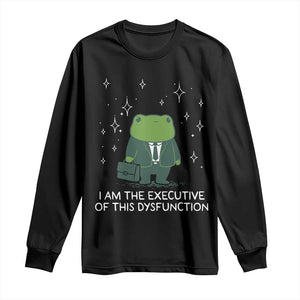 Funny Frog Long Sleeve Shirt I Am The Executive Of This Dysfunction TS10 Black Print Your Wear