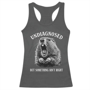 Funny Groundhog Meme Undiagnosed But Something Aint Right Racerback Tank Top TS10 Dark Heather Print Your Wear
