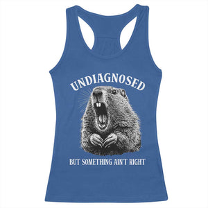 Funny Groundhog Meme Undiagnosed But Something Aint Right Racerback Tank Top TS10 Royal Blue Print Your Wear