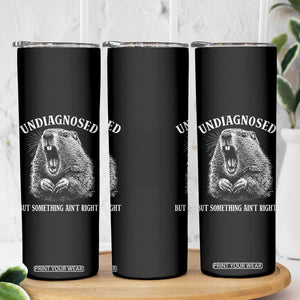 Funny Groundhog Meme Undiagnosed But Something Aint Right Skinny Tumbler TS10 Print Your Wear