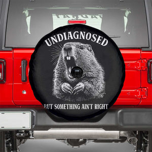 Funny Groundhog Meme Undiagnosed But Something Aint Right Spare Tire Cover TS10 Black Print Your Wear