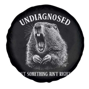 Funny Groundhog Meme Undiagnosed But Something Aint Right Spare Tire Cover TS10 Print Your Wear