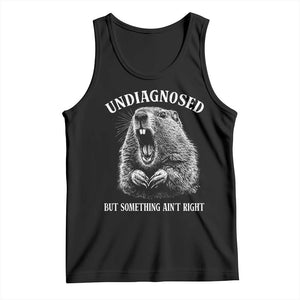 Funny Groundhog Meme Undiagnosed But Something Aint Right Tank Top TS10 Black Print Your Wear