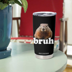 Bruh Groundhog Tumbler Cup Funny Woodchuck Youth Teens Kids Slang TS10 Print Your Wear
