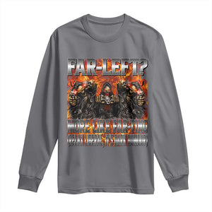 Funny Hard Skeleton Meme Bootleg Long Sleeve Shirt Far Left? More Like Farting TS10 Charcoal Print Your Wear