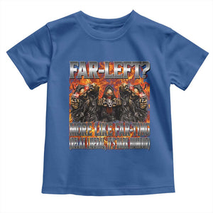 Funny Hard Skeleton Meme Bootleg Toddler T Shirt Far Left? More Like Farting TS10 Royal Blue Print Your Wear