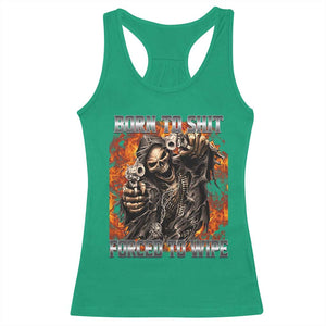 Funny Evil Skeleton Meme Racerback Tank Top Born to Shit Forced to Wipe TS10 Irish Green Print Your Wear