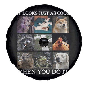 Animals Smoking Cigarettes Meme Spare Tire Cover It Looks Just as Cool When You Do It TS10 Print Your Wear