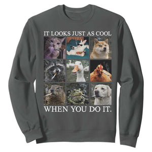Animals Smoking Cigarettes Meme Sweatshirt It Looks Just as Cool When You Do It TS10 Dark Heather Print Your Wear
