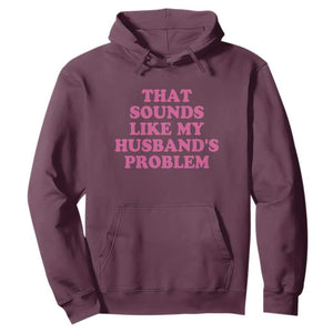 Sarcastic Wife Hoodie That Sounds Like My Husbands Problem TS10 Maroon Print Your Wear