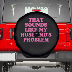 Sarcastic Wife Spare Tire Cover That Sounds Like My Husbands Problem TS10 Black Print Your Wear