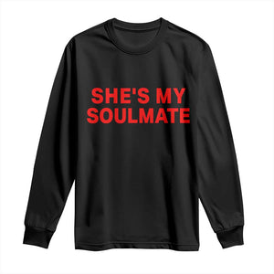 Funny Couple Matching Long Sleeve Shirt She's My Soulmate I Don't Know Him Couples TS10 Black Print Your Wear