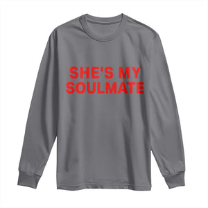 Funny Couple Matching Long Sleeve Shirt She's My Soulmate I Don't Know Him Couples TS10 Charcoal Print Your Wear
