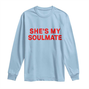 Funny Couple Matching Long Sleeve Shirt She's My Soulmate I Don't Know Him Couples TS10 Light Blue Print Your Wear