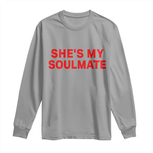 Funny Couple Matching Long Sleeve Shirt She's My Soulmate I Don't Know Him Couples TS10 Sport Gray Print Your Wear