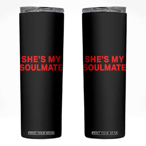 Funny Couple Matching Skinny Tumbler She's My Soulmate I Don't Know Him Couples TS10 Black Print Your Wear