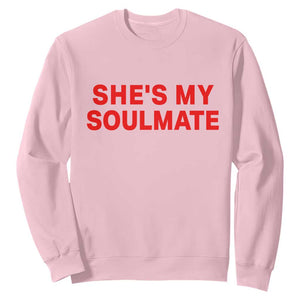 Funny Couple Matching Sweatshirt She's My Soulmate I Don't Know Him Couples TS10 Light Pink Print Your Wear