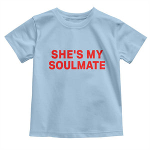 Funny Couple Matching Toddler T Shirt She's My Soulmate I Don't Know Him Couples TS10 Light Blue Print Your Wear