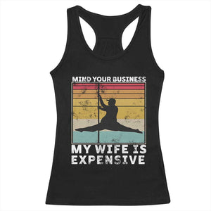 Sarcastic Husband Racerback Tank Top Retro Mind Your Business My Wife Is Expensive TS10 Black Print Your Wear
