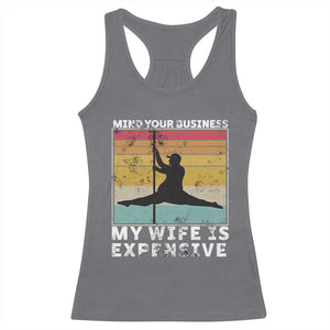 Sarcastic Husband Racerback Tank Top Retro Mind Your Business My Wife Is Expensive TS10 Charcoal Print Your Wear