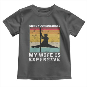Sarcastic Husband Toddler T Shirt Retro Mind Your Business My Wife Is Expensive TS10 Dark Heather Print Your Wear