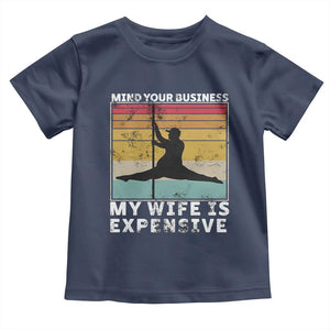 Sarcastic Husband Toddler T Shirt Retro Mind Your Business My Wife Is Expensive TS10 Navy Print Your Wear