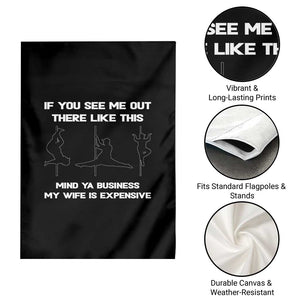 Sarcastic Husband Garden Flag Mind Your Business My Wife Is Expensive TS10 Print Your Wear