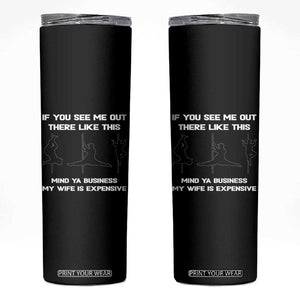 Sarcastic Husband Skinny Tumbler Mind Your Business My Wife Is Expensive TS10 Black Print Your Wear