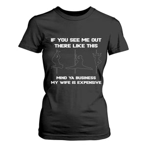 Sarcastic Husband T Shirt For Women Mind Your Business My Wife Is Expensive TS10 Black Print Your Wear