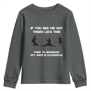 Sarcastic Husband Youth Sweatshirt Mind Your Business My Wife Is Expensive TS10 Dark Heather Print Your Wear