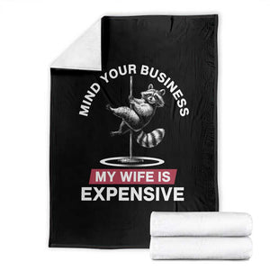 Sarcastic Husband Throw Blanket Mind Your Business My Wife Is Expensive Raccoon TS10 Black Print Your Wear