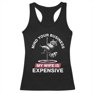 Sarcastic Husband Racerback Tank Top Mind Your Business My Wife Is Expensive Raccoon TS10 Black Print Your Wear