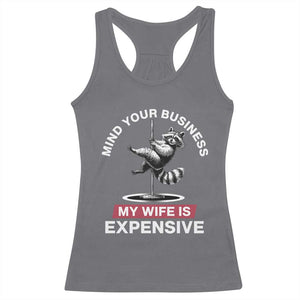 Sarcastic Husband Racerback Tank Top Mind Your Business My Wife Is Expensive Raccoon TS10 Charcoal Print Your Wear