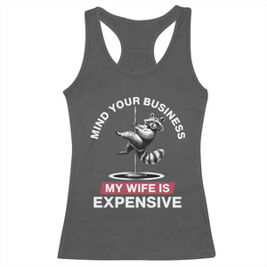 Sarcastic Husband Racerback Tank Top Mind Your Business My Wife Is Expensive Raccoon TS10 Dark Heather Print Your Wear