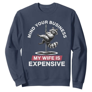 Sarcastic Husband Sweatshirt Mind Your Business My Wife Is Expensive Raccoon TS10 Navy Print Your Wear