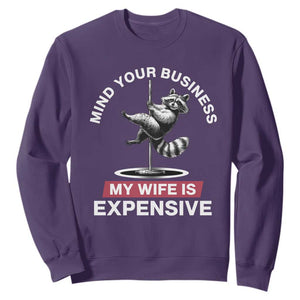 Sarcastic Husband Sweatshirt Mind Your Business My Wife Is Expensive Raccoon TS10 Purple Print Your Wear